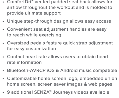ComfortDri  vented padded seat back allows for airflow throughout the workout and is molded to provide ultimate suppo   