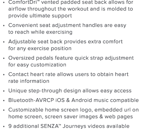 ComfortDri  vented padded seat back allows for airflow throughout the workout and is molded to provide ultimate suppo   