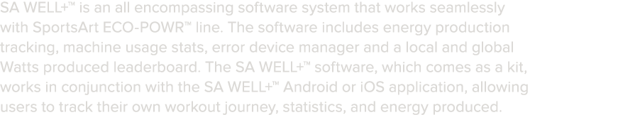 SA WELL   is an all encompassing software system that works seamlessly with SportsArt ECO-POWR  line  The software in   