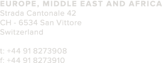 Europe  Middle East and Africa Strada Cantonale 42 CH - 6534 San Vittore Switzerland t   44 91 8273908 f   44 91 8273910