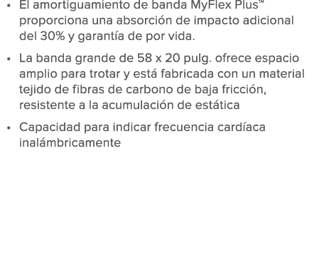 El amortiguamiento de banda MyFlex Plus  proporciona una absorci n de impacto adicional del 30  y garant a de por vid   