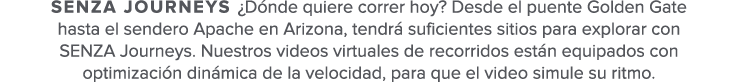 Senza Journeys  D nde quiere correr hoy  Desde el puente Golden Gate hasta el sendero Apache en Arizona  tendr  sufic   