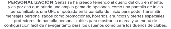 Personalizaci n Senza se ha creado teniendo al due o del club en mente  y es por eso que brinda una amplia gama de op   
